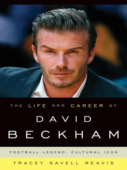 Title details for The Life and Career of David Beckham by Tracey Savell Reavis - Available